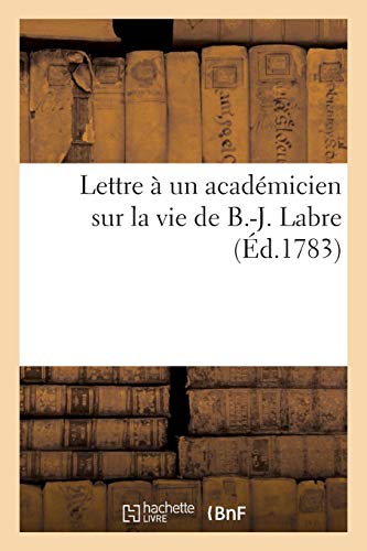 Lettre a Un Academicien Sur La Vie de B.-J. Labre (Histoire) (French Edition) by Sans Auteur