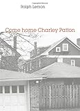 Come home Charley Patton by Ralph Lemon