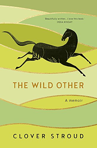 The Wild Other: A memoir of love, adventure and how to be brave by Clover Stroud (Hardcover)
