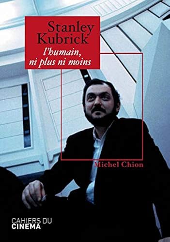 Download Stanley Kubrick: L Humain, Ni Plus Ni Moins PDF