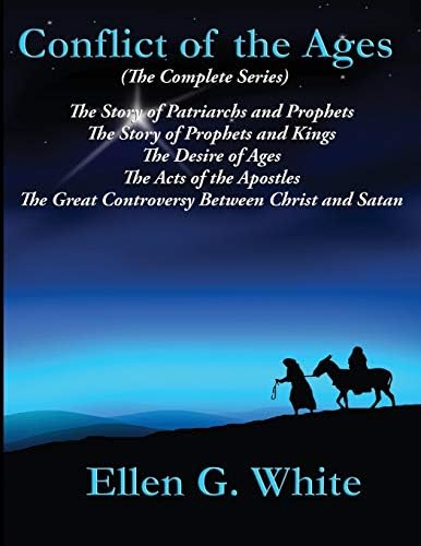 Conflict of the Ages (The Complete Series): The Story of Patriarchs and Prophets; The Story of Prophets and Kings; The Desire of Ages; The Acts of the ... Great Controversy Between Christ and Satan