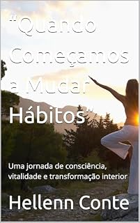 Livro “Quando Começamos a Mudar Hábitos”: Uma jornada de consciência, vitalidade e transformação interior