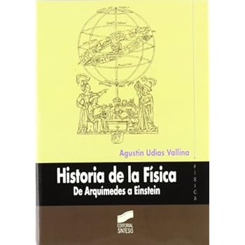 Historia de la Física. De Arquímedes a Einstein Historia de la Física. De Arquímedes a Einstein