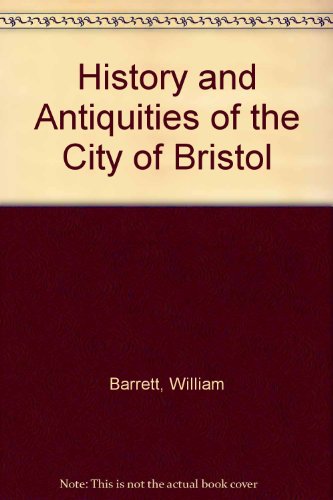 The history and antiquities of the city of Bristol...