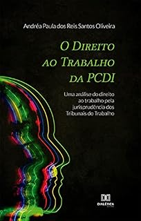 Livro O Direito ao Trabalho da PCDI: uma análise do direito ao trabalho pela jurisprudência dos Tribunais do Trabalho