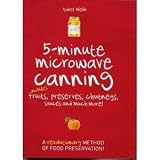 5-Minute Microwave Canning: Includes Fruits, Preserves, Chutneys, Sauces and more! by Isabel Webb (2 by