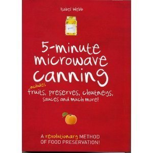 5-Minute Microwave Canning: Includes Fruits, Preserves, Chutneys, Sauces and more! by Isabel Webb (2 by Isabel Webb (Spiral-bound)