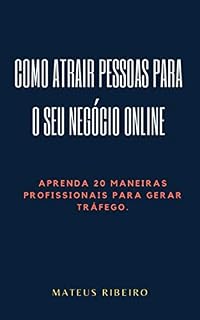 Livro Como atrair pessoas para o seu negócio online: Aprenda 20 maneiras profissionais para gerar tráfego