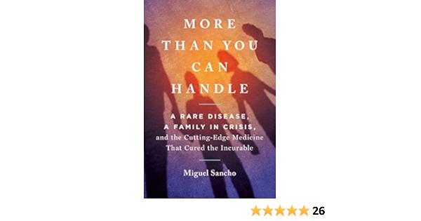 Amazon Com More Than You Can Handle A Rare Disease A Family In Crisis And The Cutting Edge Medicine That Cured The Incurable Ebook Sancho Miguel Kindle Store