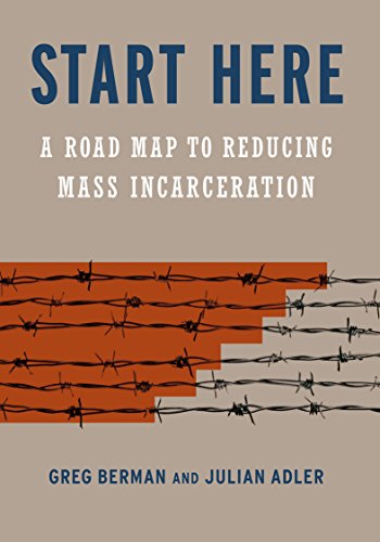 FREE Start Here: A Road Map to Reducing Mass Incarceration<br />[Z.I.P]