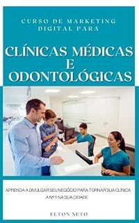 Livro Curso de Marketing Digital para Clínicas Médicas e Odontológicas: Aprenda a divulgar seu negócio para tornar sua clínica a referência número 1 em sua cidade.