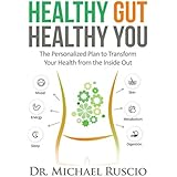 Healthy Gut, Healthy You: The Personalized Plan to Transform Your Health from the Inside Out