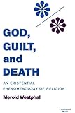 God, Guilt, and Death: An Existential Phenomenology of Religion (Studies in Phenomenology and Existential Philosophy)