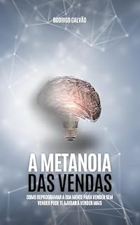 Livro A Metanoia das Vendas: Como reprogramar a sua mente para vender sem vender pode te ajudar a vender mais