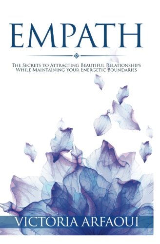 Empath: Secrets to Attracting Beautiful Relationships while Maintaining Your Energetic Boundaries for Empaths and Sensitives