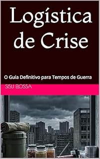 Livro Logística de Crise: O Guia Definitivo para Tempos de Guerra