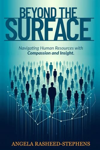 Beyond the Surface: Navigating Human Resources with Compassion and Insight