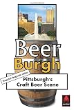 Beer Burgh: Pittsburgh's Craft Beer Scene by 