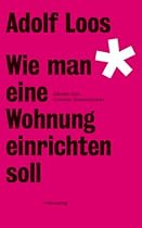 Wie man eine Wohnung einrichten soll: Stilvolles uuml;ber scheinbar Unverruuml;ckbares (Loos-Reihe) (German Edition)