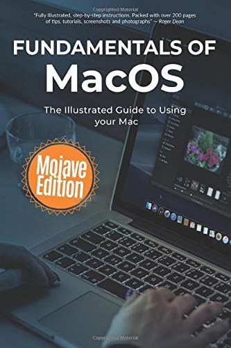 Fundamentals of MacOS Mojave: The Illustrated Guide to Using your Mac (Computer Fundamentals) Paperback – September 29, 2018