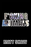 F*cking Animals: A Messed up Story of Mental Illness and Sex by Matt Shaw