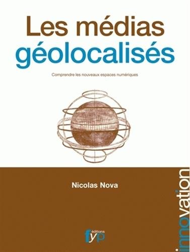 Les Medias Geolocalises (French Edition) by Nicolas Nova
