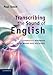 Transcribing the Sound of English: A Phonetics Workbook for Words and Discourse