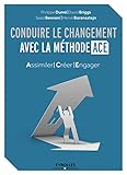 Conduire le changement avec la méthode ACE : Assimiler - Créer - Engager by