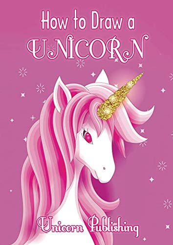 How To Draw Unicorns: For Kids Ages 4-8 How To Draw Unicorns: For Kids Ages 4-8