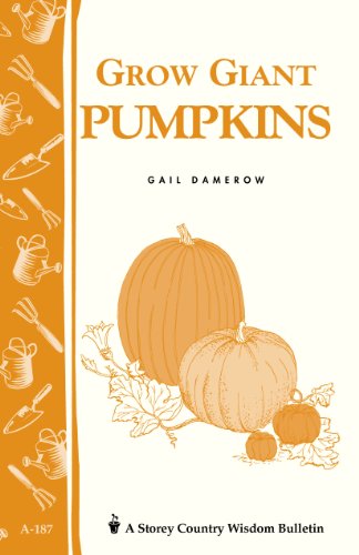 Grow Giant Pumpkins: Storey's Country Wisdom Bulletin A-187 (Storey Country Wisdom Bulletin, A-187) by Gail Damerow