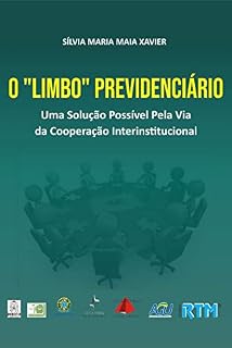 Livro O “Limbo” Previdenciário: Uma Solução Possível Pela Via da Cooperação Interinstitucional