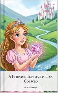 Livro A Princesinha e o Cristal do Coração: Onde a Bondade é a Verdadeira Magia