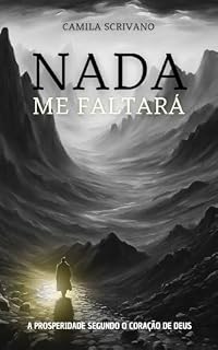Livro NADA ME FALTARÁ: A PROSPERIDADE SEGUNDO O CORAÇÃO DE DEUS
