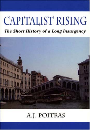 Capitalist Rising: The Short History of a Long Insurgency