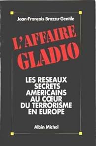 L'affaire Gladio : Les réseaux secrets américains au coeur du terrorisme en Europe par Brozzu-Gentile