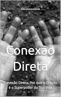 Livro Conexão Direta: Conexão Direta: Por que a Oração é o Superpoder da Sua Vida
