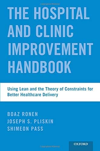 Download The Hospital and Clinic Improvement Handbook: Using Lean and the Theory of Constraints for Better Healthcare Delivery PDF