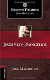 Jesús y los evangelios (Sermones temáticos MacArthur) (Spanish Edition) by John F. MacArthur