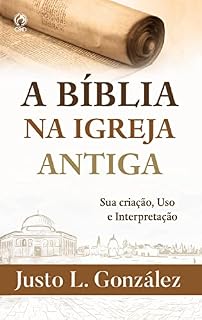 Livro A Bíblia na Igreja Antiga: Sua criação, uso e interpretação