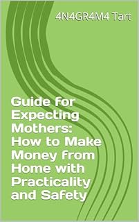 Livro Guide for Expecting Mothers: How to Make Money from Home with Practicality and Safety
