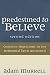 Predestined to Believe: Common Objections to the Reformed Faith Answered, Second Edition by Adam Murrell