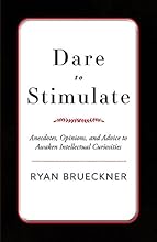 Dare to Stimulate: Anecdotes, Opinions, and Advice to Awaken Intellectual Curiosities