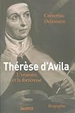 Thérèse d'Avila (1515-1582) : L'oratoire et la forteresse by 