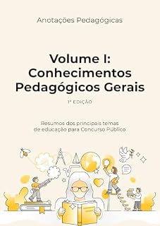 Livro Anotações Pedagógicas Volume I: Conhecimentos Pedagógicos Gerais: Resumos dos principais temas de educação para Concurso Público