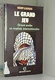 Le grand jeu: Orient arabe et rivalités internationales depuis 1945 (Histoires / Colin) (French Ed by 