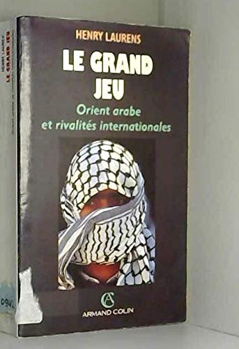 Le grand jeu: Orient arabe et rivalités internationales depuis 1945 (Histoires / Colin) (French Ed by Henry Laurens (Paperback)