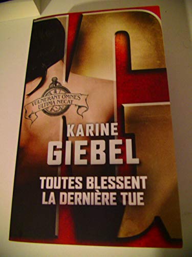 Toutes blessent. la dernière tue: vulnerant omnes, ultima necat