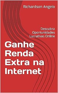 Livro Ganhe Renda Extra na Internet: Descubra Oportunidades Lucrativas Online