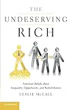 The Undeserving Rich: American Beliefs about Inequality, Opportunity, and Redistribution