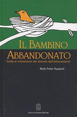 Il bambino abbandonato. Guida al trattamento dei disturbi dell'attaccamento